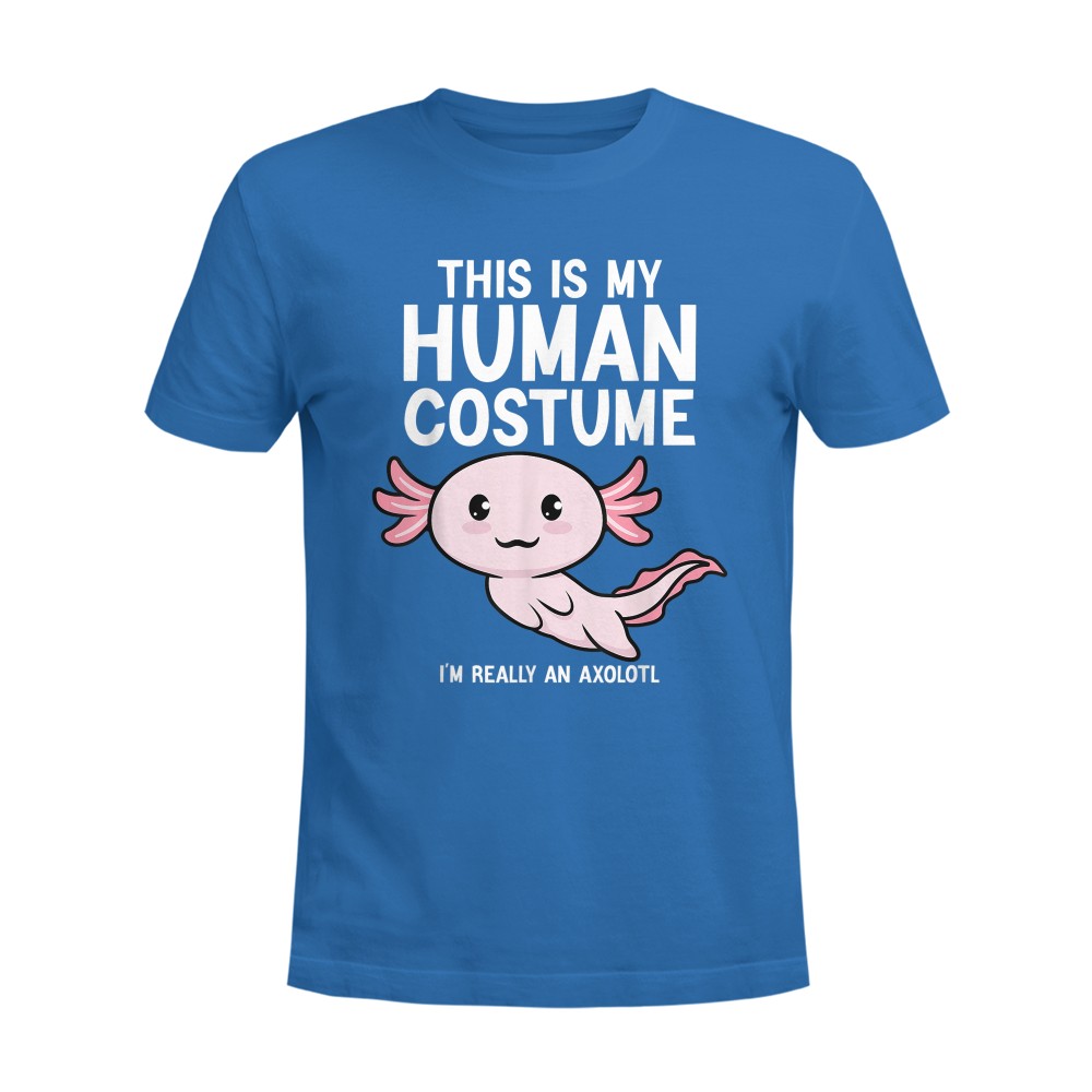 This Is My Human Costume I'm Really An Axolotl T-Shirt