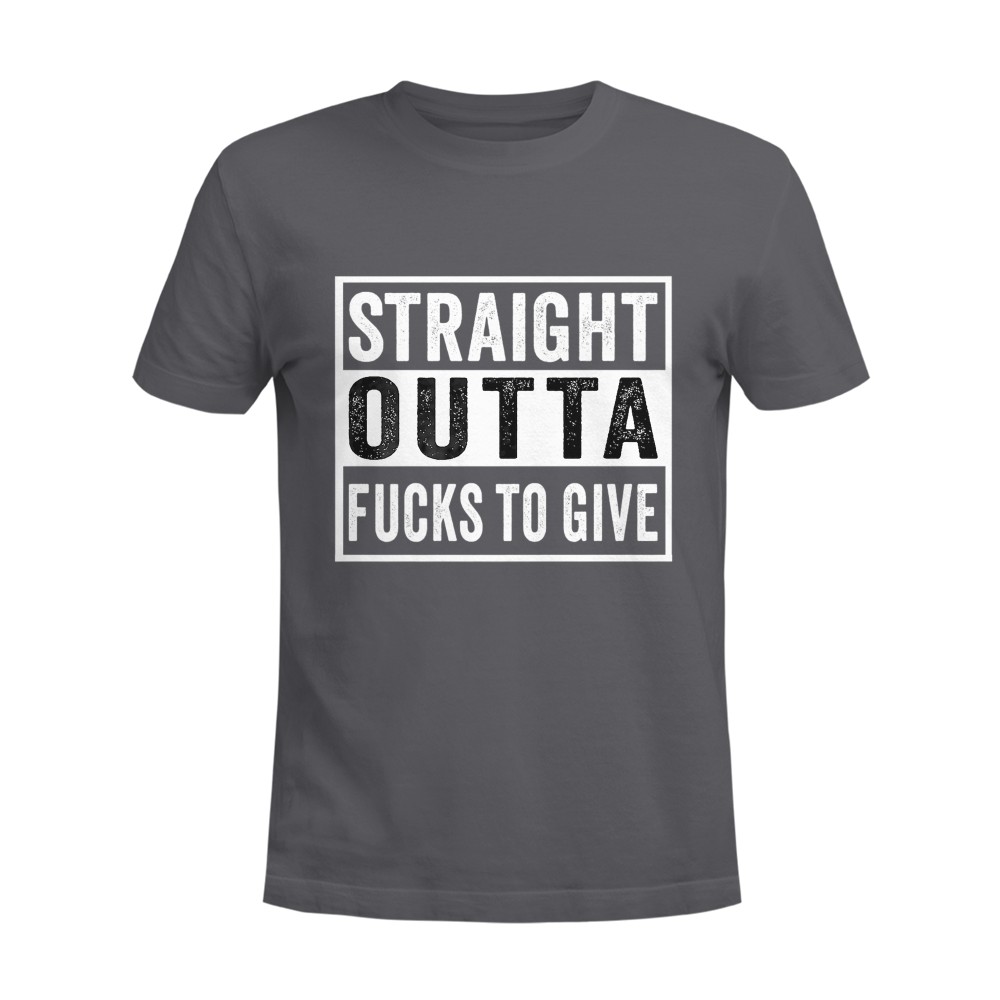 Straight Outta Fucks to Give IDGAF Don't Care Saying Meme T-Shirt