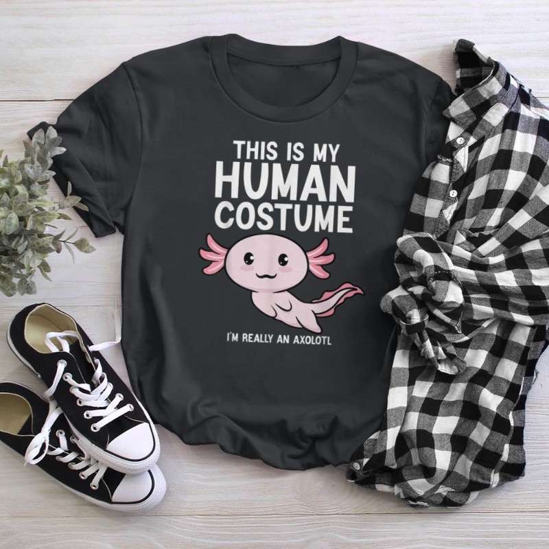 This Is My Human Costume I'm Really An Axolotl T-Shirt