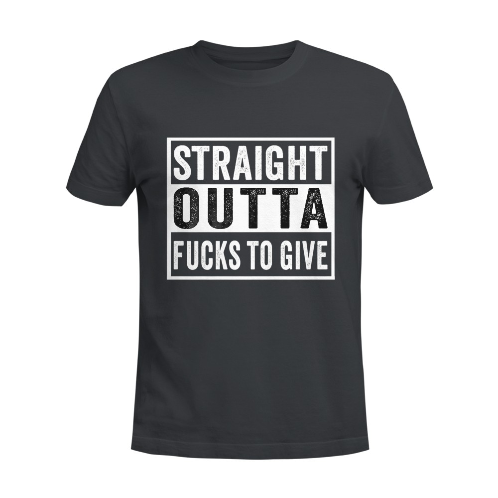 Straight Outta Fucks to Give IDGAF Don't Care Saying Meme T-Shirt