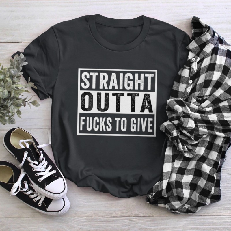 Straight Outta Fucks to Give IDGAF Don't Care Saying Meme T-Shirt