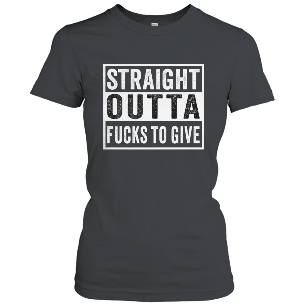 Straight Outta Fucks to Give IDGAF Don't Care Saying Meme T-Shirt