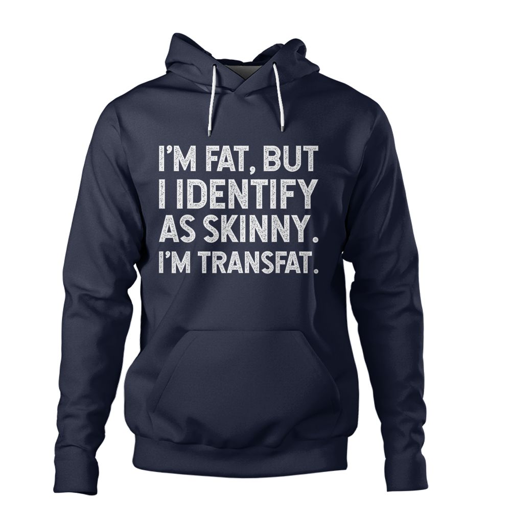 I'm Fat, but I Identify as Skinny, I'm Transfat T-Shirt