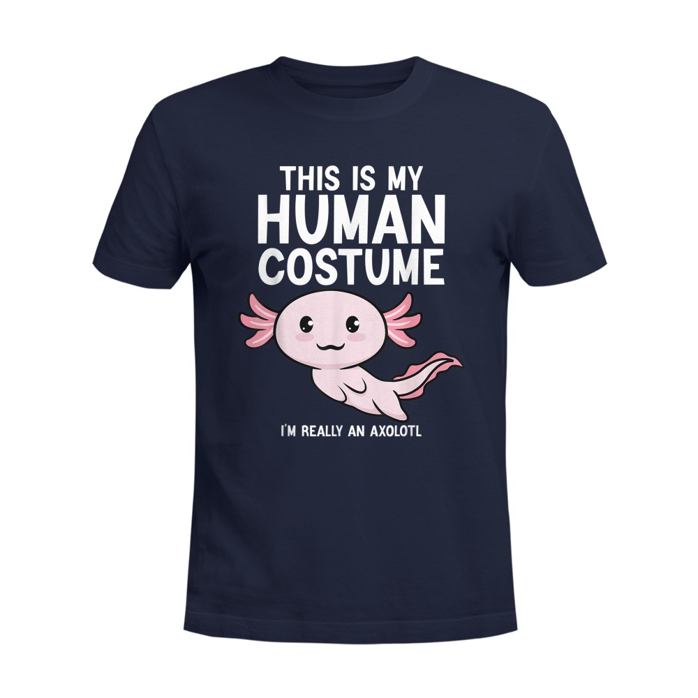 This Is My Human Costume I'm Really An Axolotl T-Shirt
