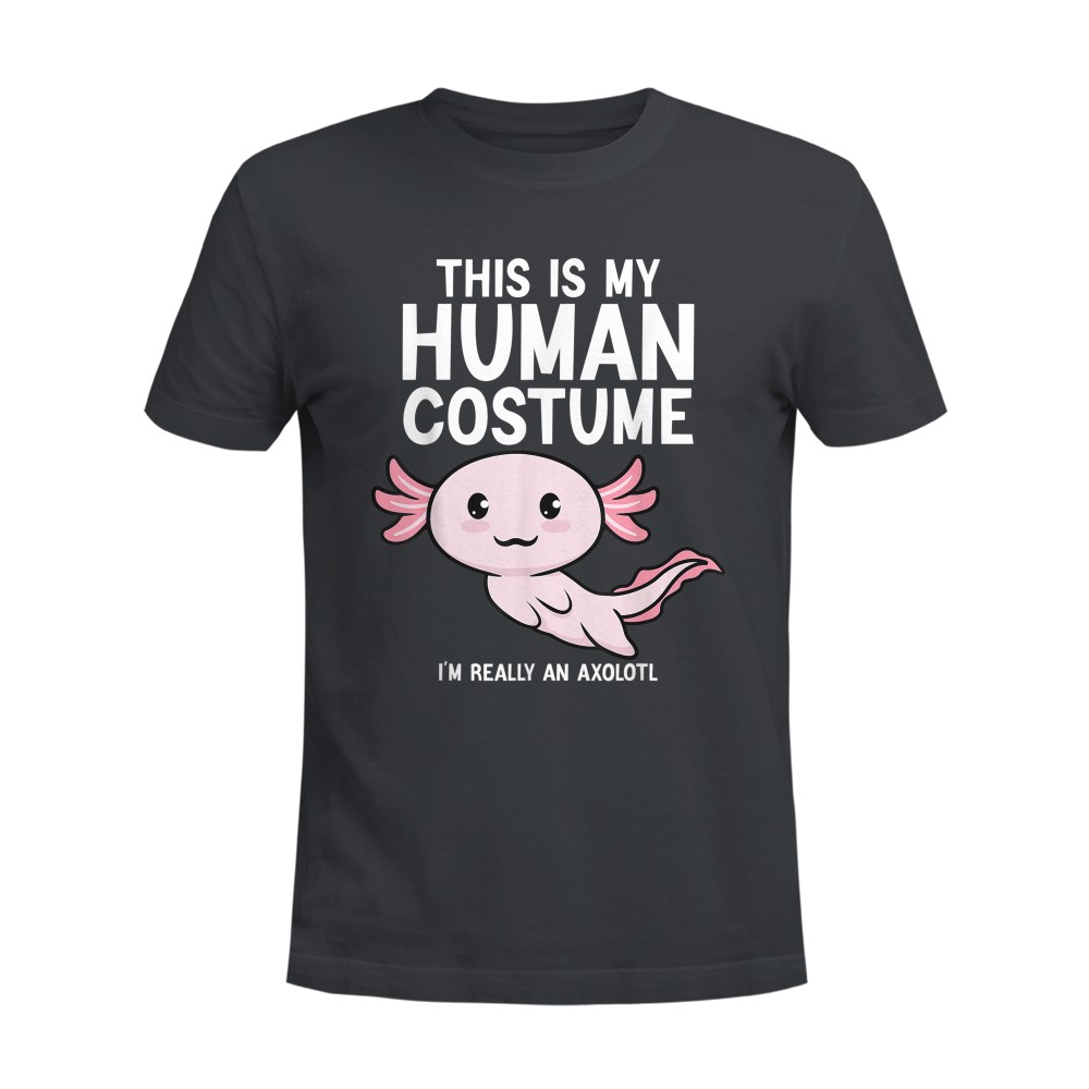 This Is My Human Costume I'm Really An Axolotl T-Shirt