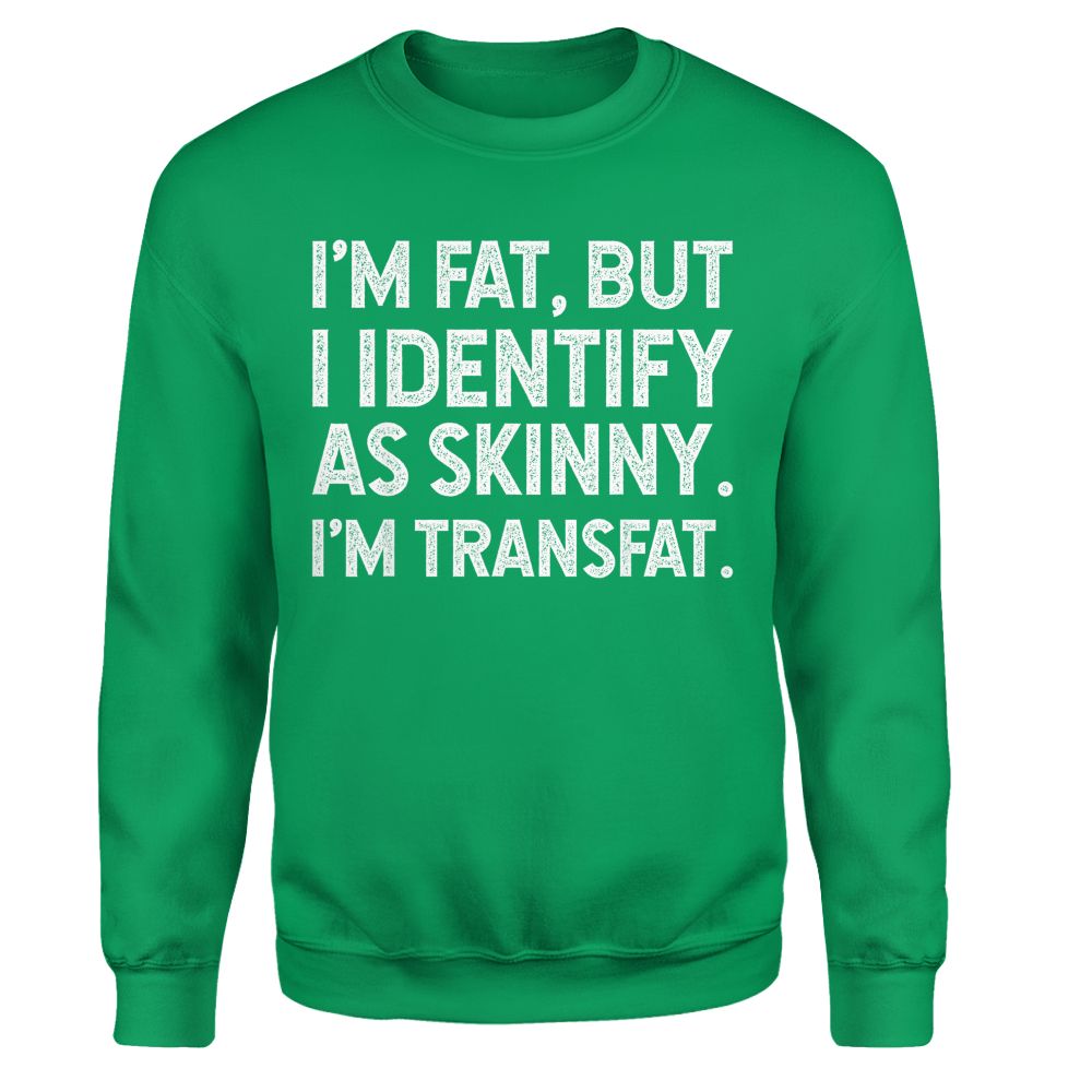 I'm Fat, but I Identify as Skinny, I'm Transfat T-Shirt