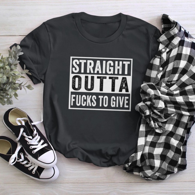Straight Outta Fucks to Give IDGAF Don't Care Saying Meme T-Shirt