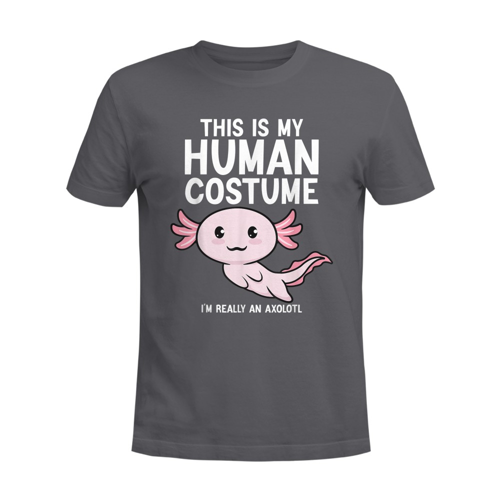 This Is My Human Costume I'm Really An Axolotl T-Shirt