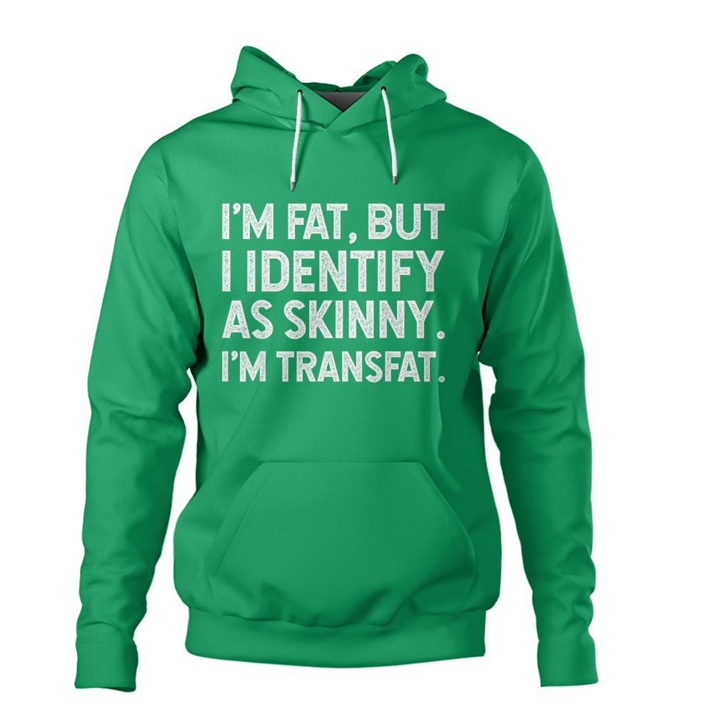 I'm Fat, but I Identify as Skinny, I'm Transfat T-Shirt